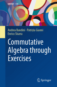 Andrea Bandini · Patrizia Gianni Enrico Sbarra — Commutative Algebra through Exercises
