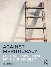 Jo Littler — Against Meritocracy