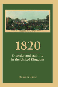 Malcolm Chase — 1820: Disorder and stability in the United Kingdom