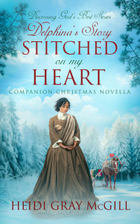 Gray McGill, Heidi — Stitched on My Heart: Delphina's Story - A Companion Christmas Novella - Discerning God's Best Series (Discerning God’s Best)