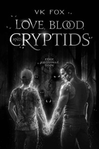VK Fox — Love, Blood, and Cryptids: A Dark Rural Fantasy Romance (Eerie Amissville Book 1)