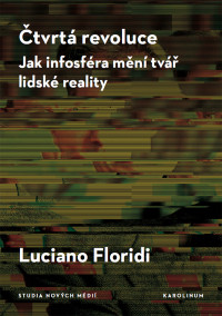 Floridi, Luciano; — tvrt revoluce: Jak infosféra mění tvář lidské reality