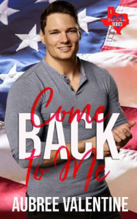 Aubree Valentine — Come Back to Me: A Fling to Forever Military Romance (Back to Texas Book 1)