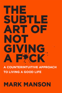 Mark Manson — The Subtle Art of Not Giving a F*ck