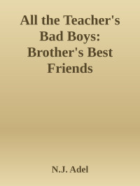N.J. Adel — All the Teacher's Bad Boys: Brother's Best Friends Paranormal MC Romance