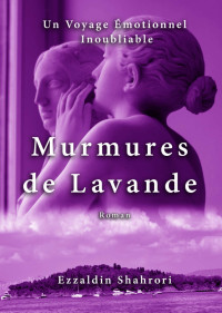 Ezzaldin Shahrori — Murmures de Lavande : un voyage émotionnel inoubliable