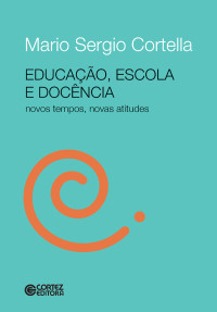 Mario Sergio Cortella; — Educao, escola e docncia