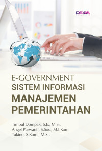 Timbul Dompak, S.E., M.Si., Angel Purwanti, S.Sos., M.I.Kom., Tukino, S.Kom., M.SI. — E-Government: Sistem Informasi Manajemen Pemerintahan