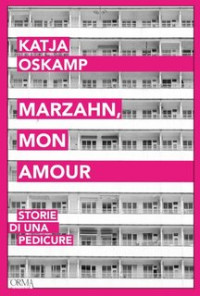 Katja Oskamp — Marzahn, mon amour. Storie di una pedicure