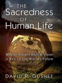 Gushee, David P. — The Sacredness of Human Life