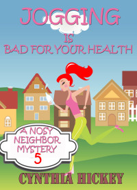 Cynthia Hickey — Jogging Is Bad For Your Health: Christian cozy mystery (A Nosy Neighbor Mystery Book 5)