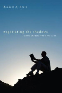 Rachael A. Keefe; — Negotiating the Shadows