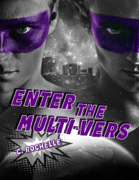 C. Rochelle — Enter the Multi-Vers: A Villain/Villains MMM Romance (Villainous Things Book 4)