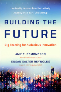 Amy C Edmondson — Building the Future