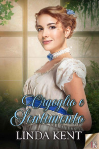 Linda Kent — Orgoglio e sentimento (Italian Edition)