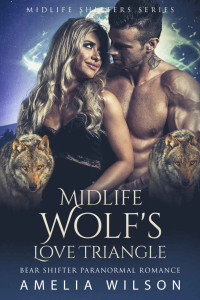 Amelia Wilson — Midlife Wolf's Love Triangle: Wolf Shifter Paranormal Romance (Midlife Shifters Series Book 2)