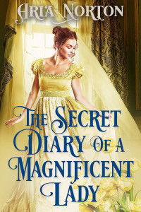 Aria Norton — The Secret Diary of a Magnificent Lady