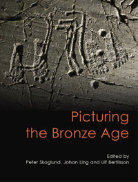 Johan Ling, Peter Skoglund, Ulf Bertilsson — Picturing the Bronze Age