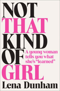 Lena Dunham — Not That Kind Of Girl