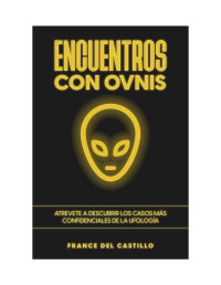 Unknown — Encuentros con OVNIS: Atrevete a Descubrir los Casos más Confidenciales de la Ufología