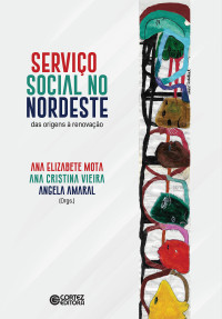 Ana Elizabete Mota;Ana Cristina Vieira;Angela Amaral(org.) — Serviço Social no Nordeste