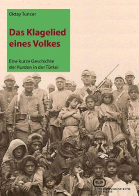 Oktay Tuncer — Das Klagelied eines Volkes: Eine kurze Geschichte der Kurden in der Türkei