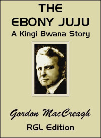 Gordon MacCreagh [MacCreagh, Gordon] — The Ebony Ju-Ju