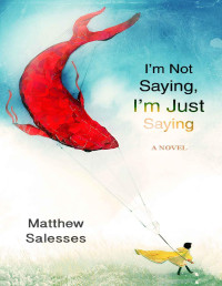 Matthew Salesses — I'm Not Saying, I'm Just Saying