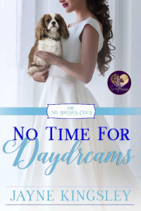 Jayne Kingsley & Sweet Promise Press [Kingsley, Jayne] — No Time for Daydreams (The No Brides Club Book 16)