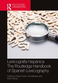 Sergi Torner;Paz Battaner;Irene Renau; & Paz Battaner & Irene Renau — Lexicografa Hispnica / The Routledge Handbook of Spanish Lexicography