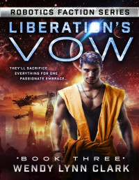 Wendy Lynn Clark — Liberation's Vow (Robotics Faction #3)