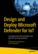 Puthiyavan Udayakumar, Dr. R Anandan — Design and Deploy Microsoft Defender for IoT: Leveraging Cloud-based Analytics and Machine Learning Capabilities