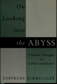 Gertrude Himmelfarb — On Looking Into the Abyss: Untimely Thoughts on Culture and Society