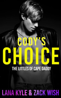 Zack Wish & Lana Kyle — Cody's Choice (The Littles Of Cape Daddy, Book 3)