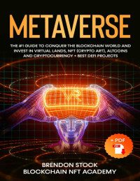 Brendon Stock & Blockchain NFT Academy — Metaverse: The #1 Guide to Conquer the Blockchain World and Invest in Virtual Lands, NFT , Altcoins and Cryptocurrency + Best DeFi Projects