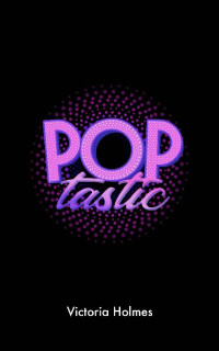 Victoria Holmes — Poptastic