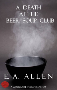 E A Allen [Allen, E A] — A Death at the Beer Soup Club