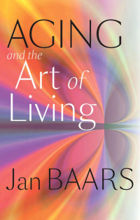 Jan Baars — Aging and the Art of Living