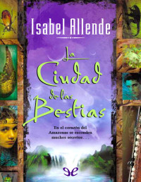 Isabel Allende — LA CIUDAD DE LAS BESTIAS