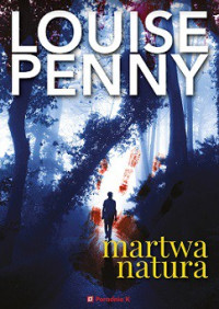 Louise Penny — Martwa Natura