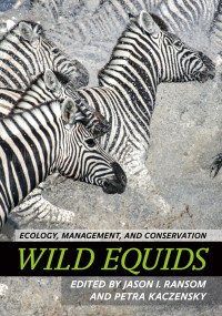 edited by Jason I. Ransom & Petra Kaczensky — Wild Equids: Ecology, Management, and Conservation