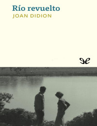 Joan Didion — RÍO REVUELTO