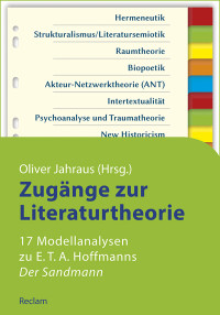 Oliver Jahraus — Zugänge zur Literaturtheorie. 17 Modellanalysen zu E. T. A. Hoffmanns Der Sandmann. Reclams Studienbuch | Germanistik