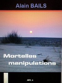 Alain Bails [Bails, Alain] — Mortelles manipulations