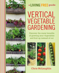 Chris. McLaughlin — Vertical Vegetable Gardening