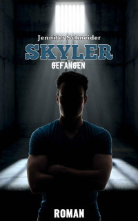 Jennifer Schneider [Schneider, Jennifer] — Skyler: Gefangen (German Edition)