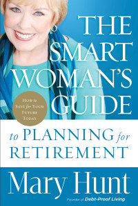 Mary Hunt — The Smart Woman's Guide to Planning for Retirement