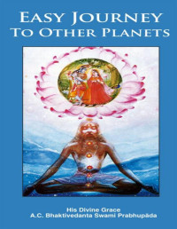 A.C. Bhaktivedanta Swami Prabhupada — Easy Journey to Other Planets