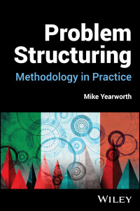 Mike Yearworth — Problem Structuring: Methodology in Practice