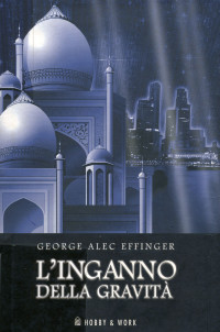 George Alec Effinger — L'Inganno della Gravità